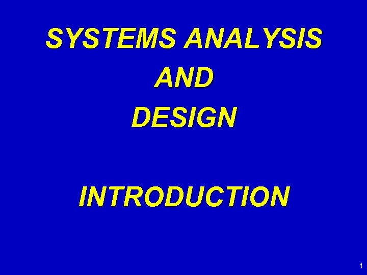 SYSTEMS ANALYSIS AND DESIGN INTRODUCTION 1 