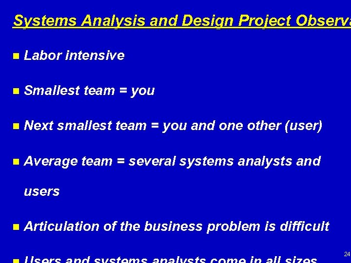 Systems Analysis and Design Project Observa n Labor intensive n Smallest team = you