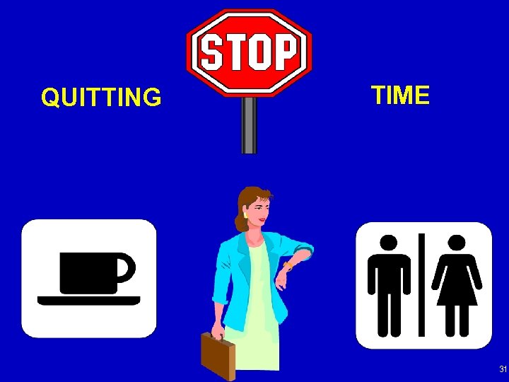 QUITTING TIME 31 