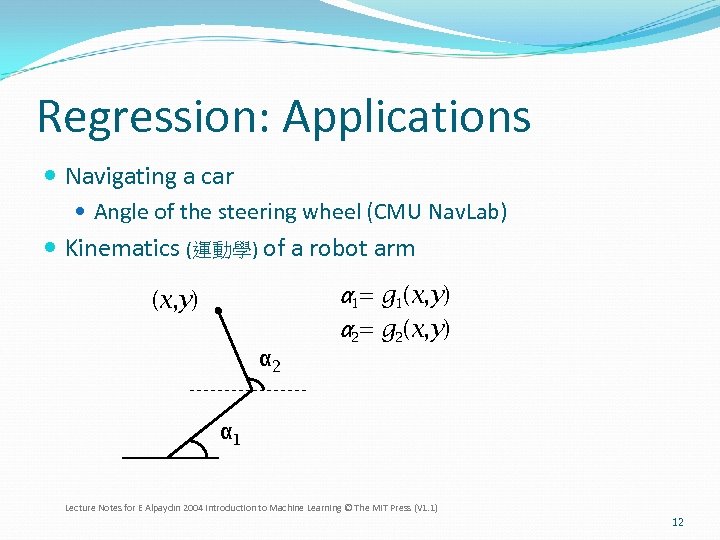 Regression: Applications Navigating a car Angle of the steering wheel (CMU Nav. Lab) Kinematics