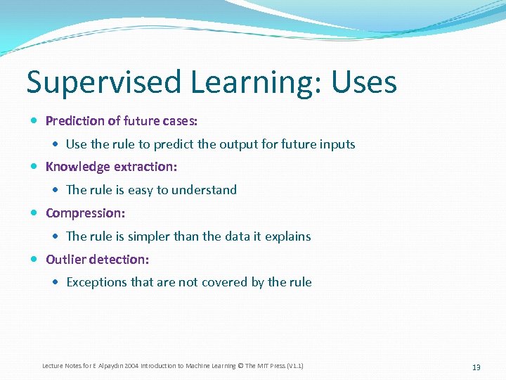 Supervised Learning: Uses Prediction of future cases: Use the rule to predict the output