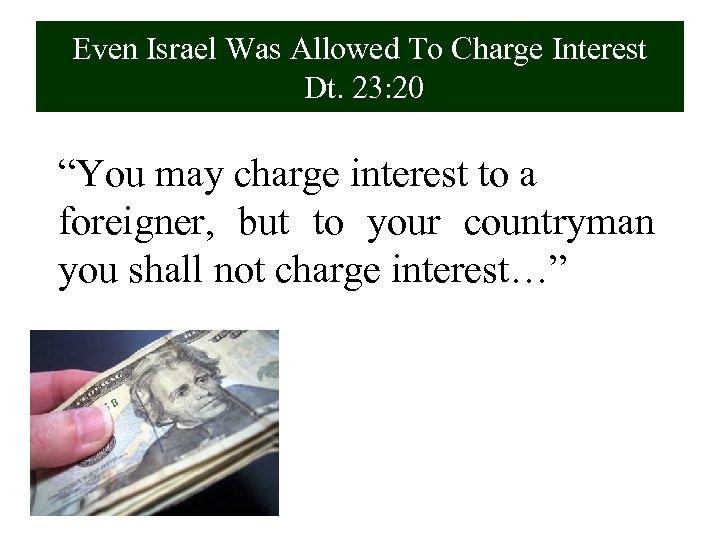 Even Israel Was Allowed To Charge Interest Dt. 23: 20 “You may charge interest