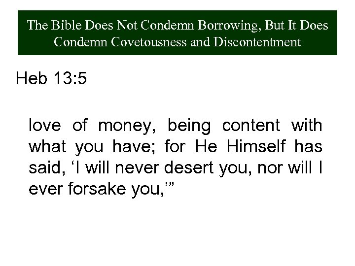 The Bible Does Not Condemn Borrowing, But It Does Condemn Covetousness and Discontentment Heb