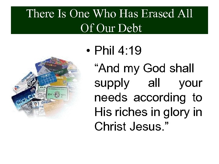 There Is One Who Has Erased All Of Our Debt • Phil 4: 19