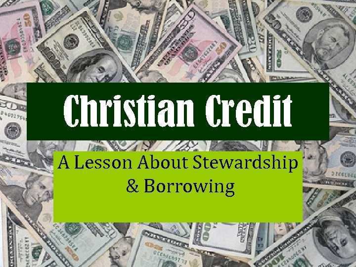 Christian Credit A Lesson About Stewardship & Borrowing 