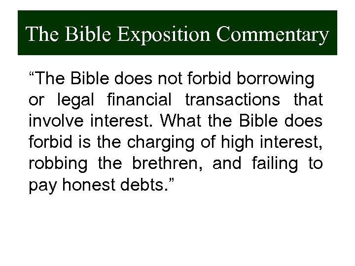 The Bible Exposition Commentary “The Bible does not forbid borrowing or legal financial transactions