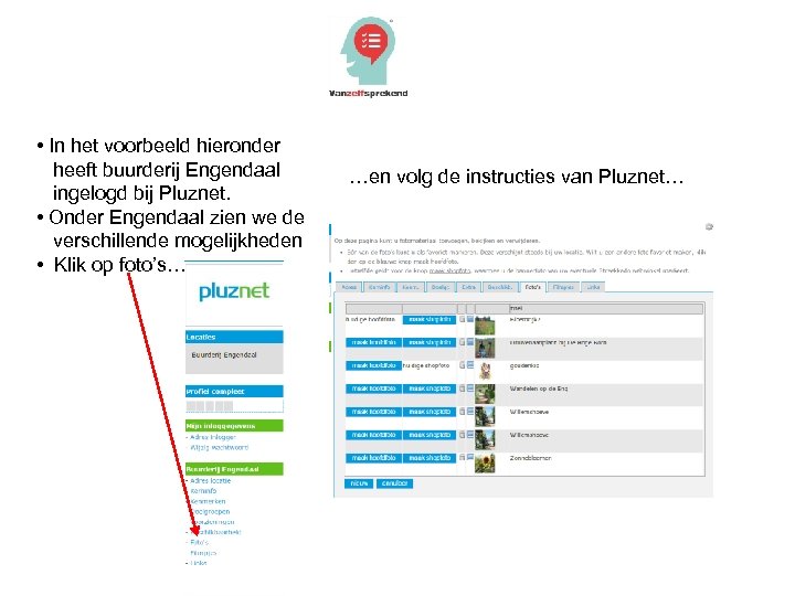  • In het voorbeeld hieronder heeft buurderij Engendaal ingelogd bij Pluznet. • Onder