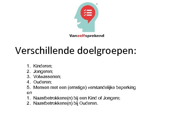 Verschillende doelgroepen: 1. 2. 3. 4. 5. en 1. 2. Kinderen; Jongeren; Volwassenen; Ouderen;