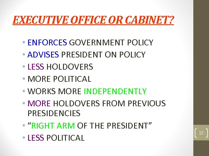 EXECUTIVE OFFICE OR CABINET? • ENFORCES GOVERNMENT POLICY • ADVISES PRESIDENT ON POLICY •