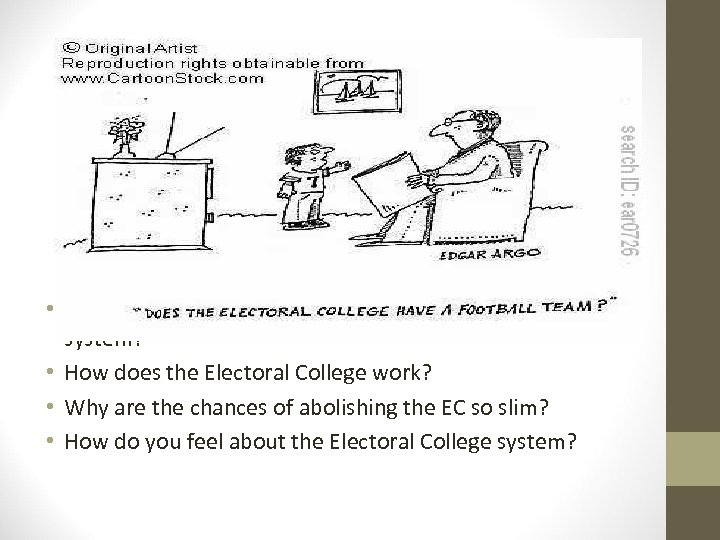  • What are the reasons behind having the Electoral College system? • How