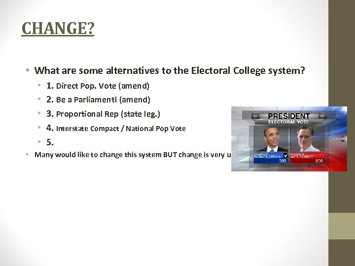 CHANGE? • What are some alternatives to the Electoral College system? • • •