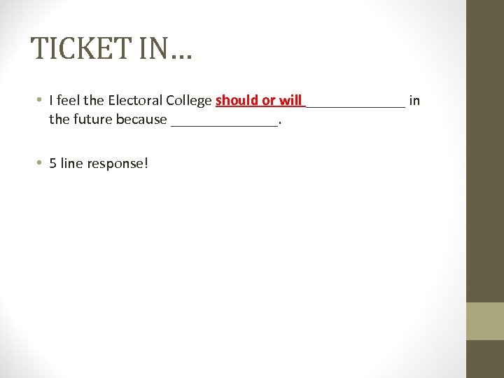 TICKET IN… • I feel the Electoral College should or will _______ in the