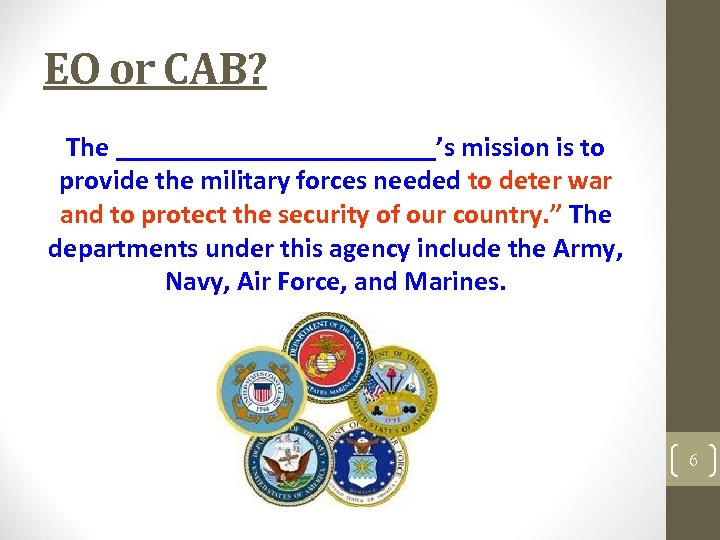 EO or CAB? The ____________’s mission is to provide the military forces needed to