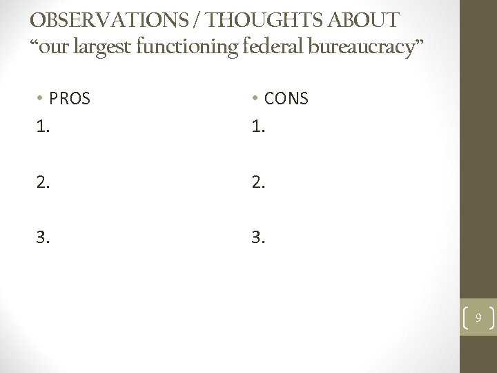 OBSERVATIONS / THOUGHTS ABOUT “our largest functioning federal bureaucracy” • PROS 1. • CONS