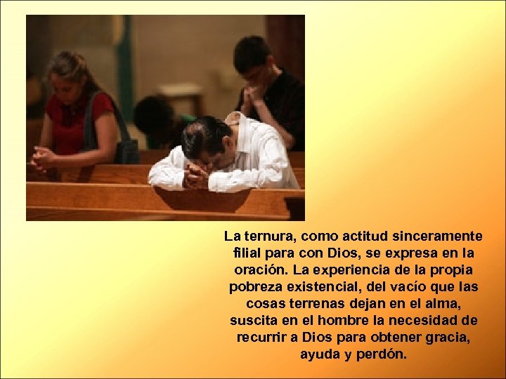 La ternura, como actitud sinceramente filial para con Dios, se expresa en la oración.