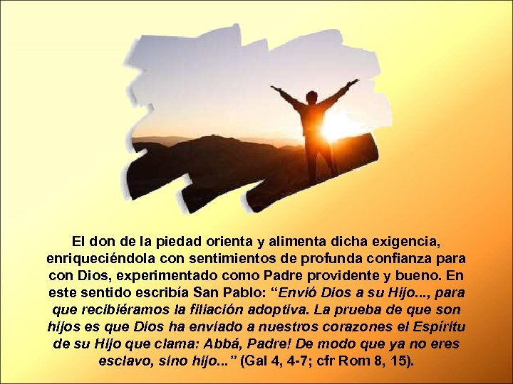 El don de la piedad orienta y alimenta dicha exigencia, enriqueciéndola con sentimientos de