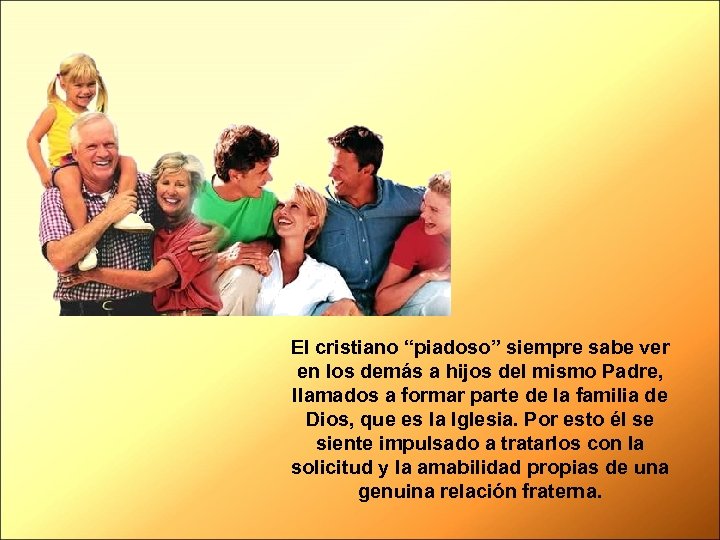 El cristiano “piadoso” siempre sabe ver en los demás a hijos del mismo Padre,