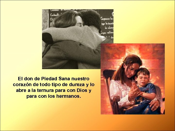 El don de Piedad Sana nuestro corazón de todo tipo de dureza y lo