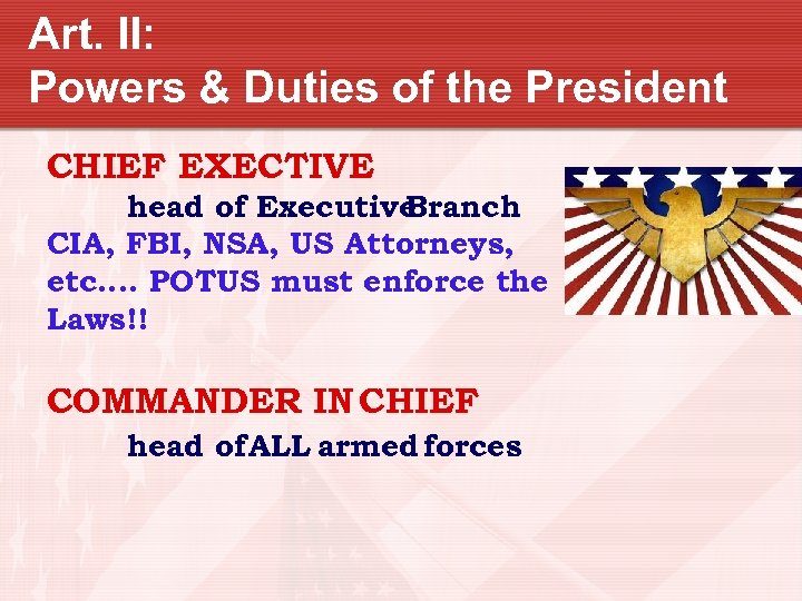 Art. II: Powers & Duties of the President CHIEF EXECTIVE head of Executive Branch