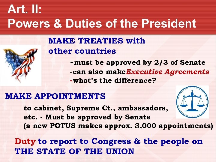 Art. II: Powers & Duties of the President MAKE TREATIES with other countries -