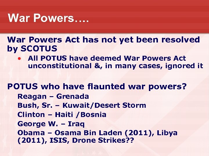 War Powers…. War Powers Act has not yet been resolved by SCOTUS • All