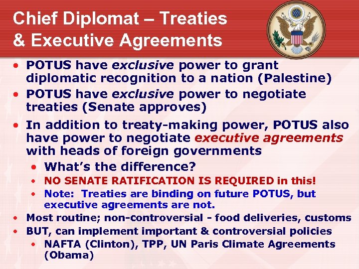 Chief Diplomat – Treaties & Executive Agreements • POTUS have exclusive power to grant