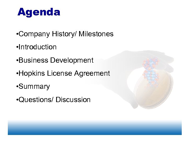 Agenda • Company History/ Milestones • Introduction • Business Development • Hopkins License Agreement