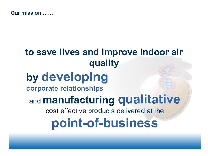 Our mission……. to save lives and improve indoor air quality by developing corporate relationships