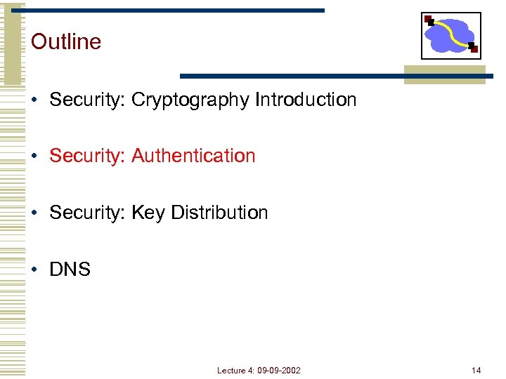 Outline • Security: Cryptography Introduction • Security: Authentication • Security: Key Distribution • DNS