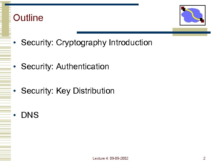Outline • Security: Cryptography Introduction • Security: Authentication • Security: Key Distribution • DNS