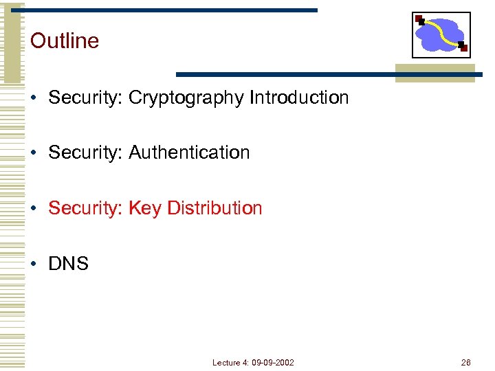 Outline • Security: Cryptography Introduction • Security: Authentication • Security: Key Distribution • DNS