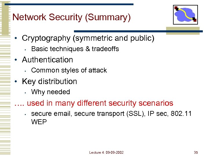 Network Security (Summary) • Cryptography (symmetric and public) • Basic techniques & tradeoffs •