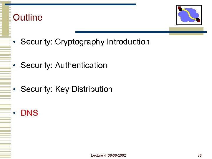 Outline • Security: Cryptography Introduction • Security: Authentication • Security: Key Distribution • DNS