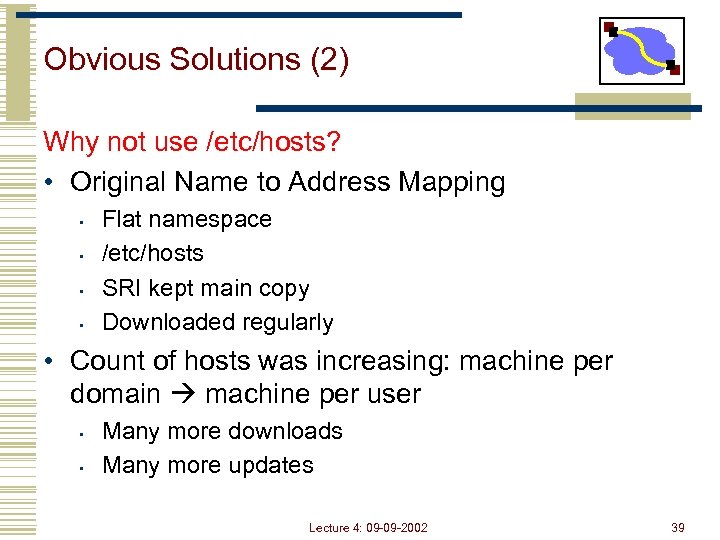 Obvious Solutions (2) Why not use /etc/hosts? • Original Name to Address Mapping •