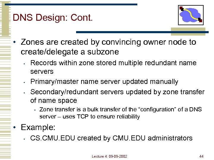 DNS Design: Cont. • Zones are created by convincing owner node to create/delegate a