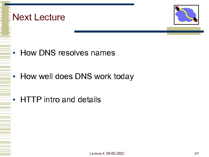 Next Lecture • How DNS resolves names • How well does DNS work today