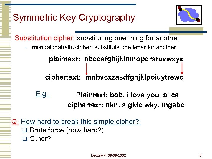 Symmetric Key Cryptography Substitution cipher: substituting one thing for another • monoalphabetic cipher: substitute