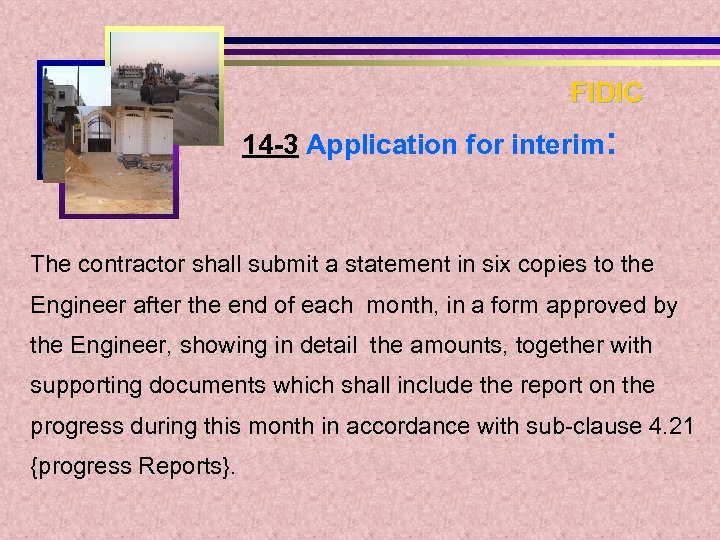 FIDIC 14 -3 Application for interim: The contractor shall submit a statement in six