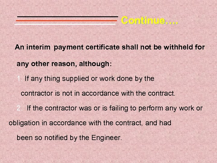 Continue…. An interim payment certificate shall not be withheld for any other reason, although: