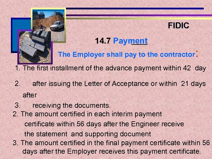 FIDIC 14. 7 Payment The Employer shall pay to the contractor : 1. The