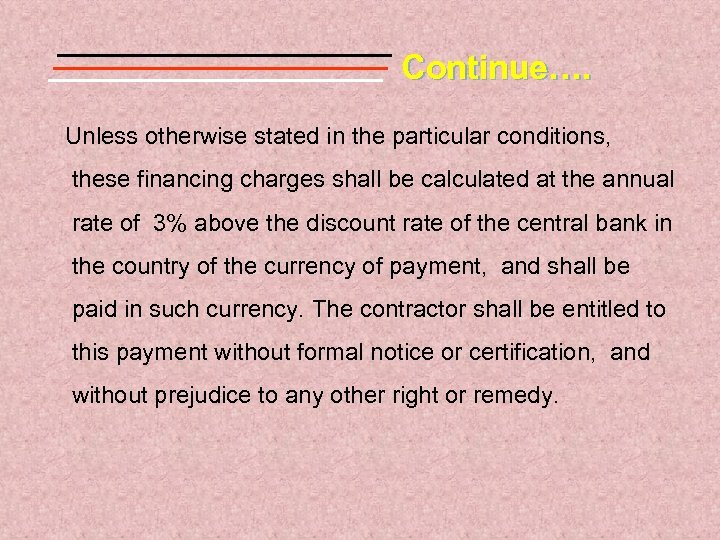 Continue…. Unless otherwise stated in the particular conditions, these financing charges shall be calculated