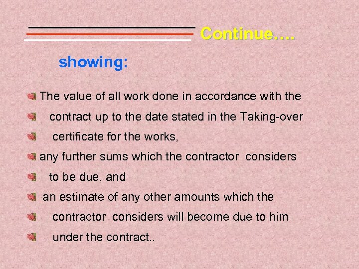 Continue…. showing: The value of all work done in accordance with the contract up