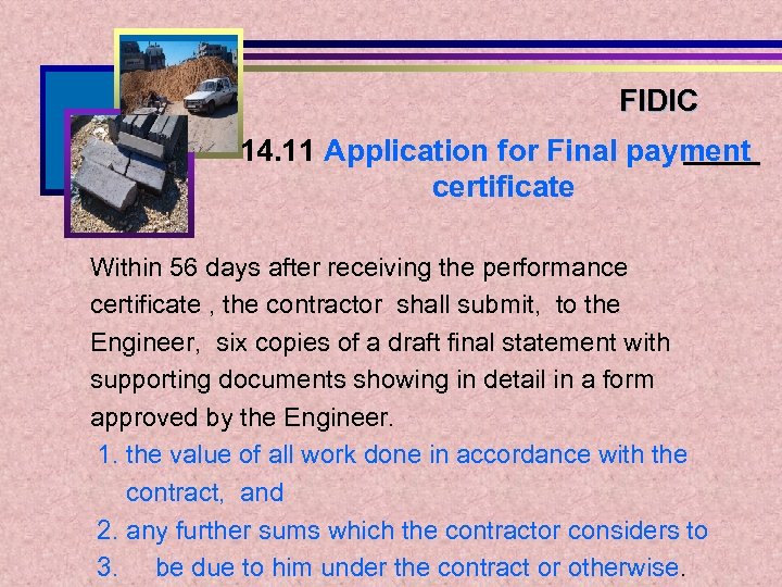 FIDIC 14. 11 Application for Final payment certificate Within 56 days after receiving the