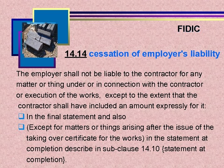 FIDIC 14. 14 cessation of employer's liability The employer shall not be liable to