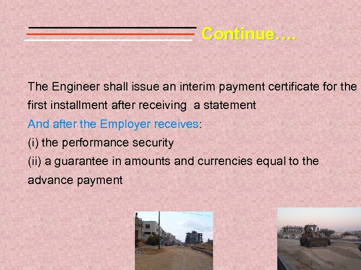Continue…. The Engineer shall issue an interim payment certificate for the first installment after