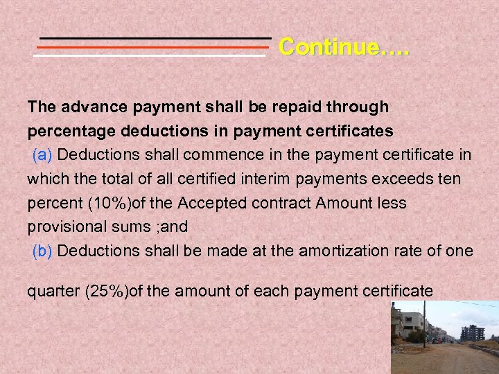 Continue…. The advance payment shall be repaid through percentage deductions in payment certificates (a)