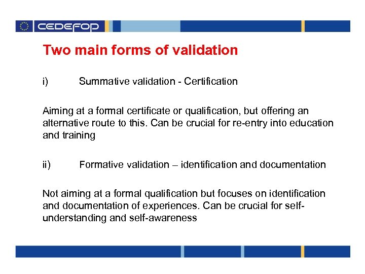 Two main forms of validation i) Summative validation - Certification Aiming at a formal