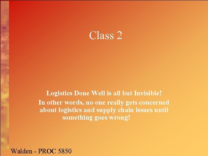 Class 2 Logistics Done Well is all but Invisible! In other words, no one