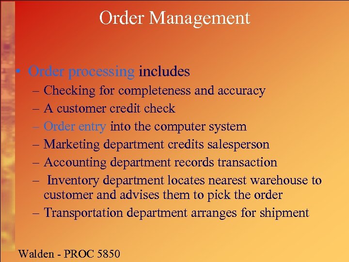 Order Management • Order processing includes – Checking for completeness and accuracy – A