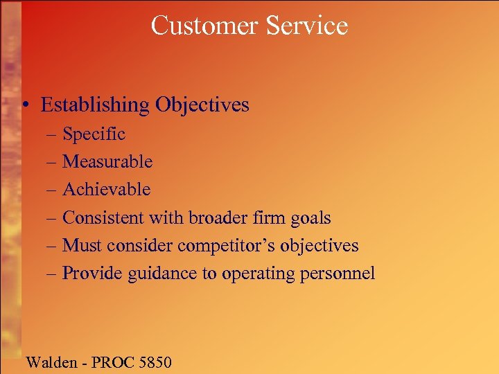 Customer Service • Establishing Objectives – Specific – Measurable – Achievable – Consistent with